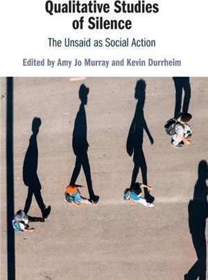 Qualitative Studies of Silence：The Unsaid as Social Action