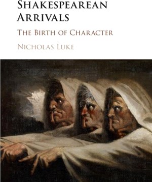 Shakespearean Arrivals：The Birth of Character