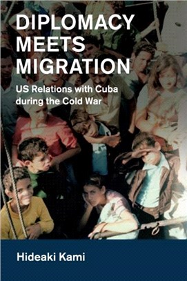 Diplomacy Meets Migration ― Us Relations With Cuba During the Cold War