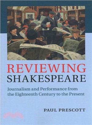 Reviewing Shakespeare ― Journalism and Performance from the Eighteenth Century to the Present