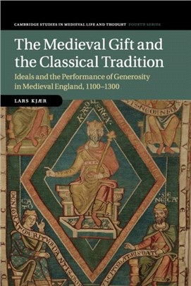 The Medieval Gift and the Classical Tradition：Ideals and the Performance of Generosity in Medieval England, 1100-1300