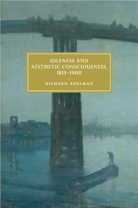 Idleness and Aesthetic Consciousness, 1815-1900