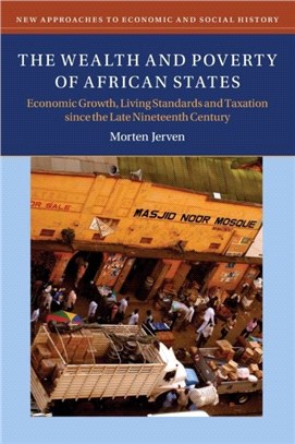 The Wealth and Poverty of African States：Economic Growth, Living Standards and Taxation since the Late Nineteenth Century