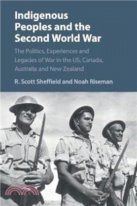 Indigenous Peoples and the Second World War：The Politics, Experiences and Legacies of War in the US, Canada, Australia and New Zealand