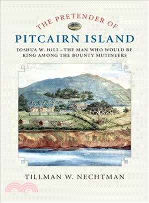 The Pretender of Pitcairn Island ― Joshua W. Hill - the Man Who Would Be King Among the Bounty Mutineers