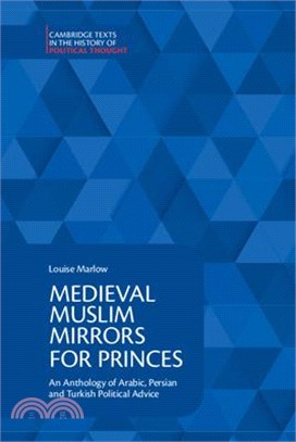 Medieval Muslim Mirrors for Princes: An Anthology of Arabic, Persian and Turkish Political Advice