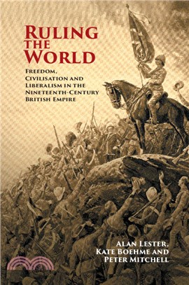 Ruling the World：Freedom, Civilisation and Liberalism in the Nineteenth-Century British Empire