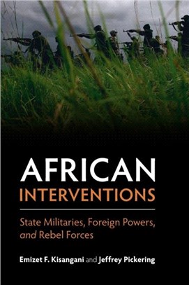 African Interventions：State Militaries, Foreign Powers, and Rebel Forces