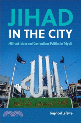 Jihad in the City：Militant Islam and Contentious Politics in Tripoli