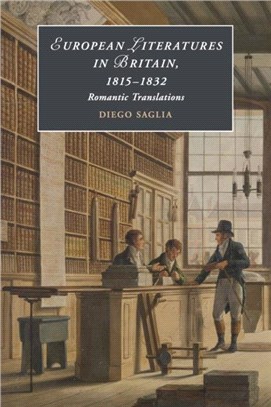 European Literatures in Britain, 1815-1832: Romantic Translations：Romantic Translations