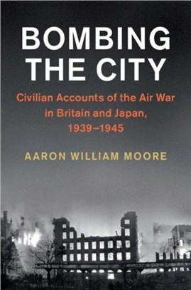 Bombing the City ― Civilian Accounts of the Air War in Britain and Japan, 1939-1945