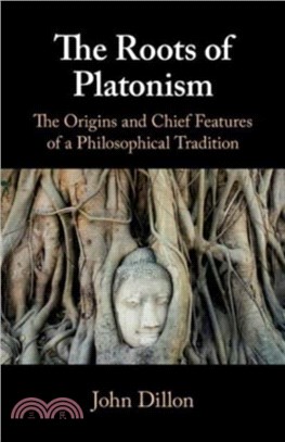 The Roots of Platonism：The Origins and Chief Features of a Philosophical Tradition