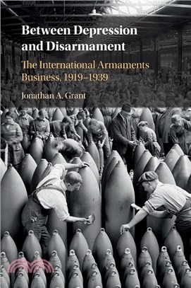 Between Depression and Disarmament：The International Armaments Business, 1919-1939