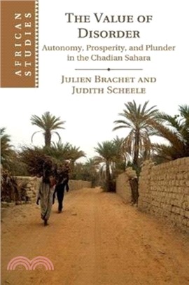 The Value of Disorder：Autonomy, Prosperity, and Plunder in the Chadian Sahara