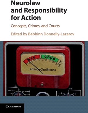 Neurolaw and Responsibility for Action：Concepts, Crimes, and Courts