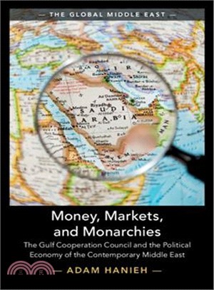 Money, Markets, and Monarchies ― The Gulf Cooperation Council and the Political Economy of the Contemporary Middle East