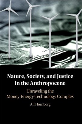 Nature, Society, and Justice in the Anthropocene：Unraveling the Money-Energy-Technology Complex