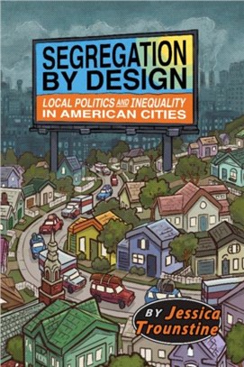Segregation by Design ― Local Politics and Inequality in American Cities