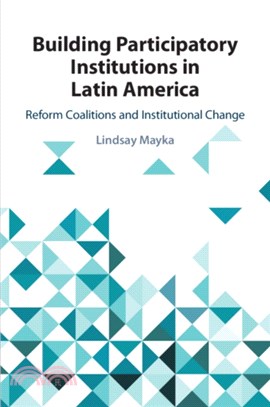 Building Participatory Institutions in Latin America：Reform Coalitions and Institutional Change