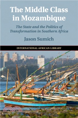 The Middle Class in Mozambique：The State and the Politics of Transformation in Southern Africa