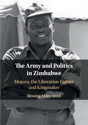 The Army and Politics in Zimbabwe：Mujuru, the Liberation Fighter and Kingmaker