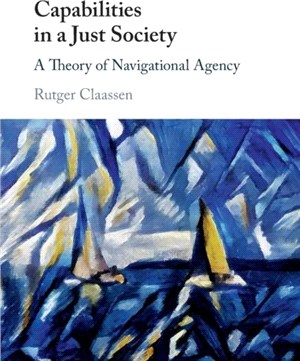 Capabilities in a Just Society：A Theory of Navigational Agency