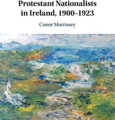 Protestant Nationalists in Ireland, 1900-1923