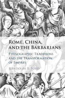 Rome, China, and the Barbarians：Ethnographic Traditions and the Transformation of Empires