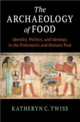 The Archaeology of Food ― Identity, Politics, and Ideology in the Prehistoric and Historic Past