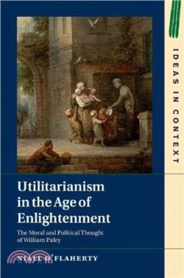 Utilitarianism in the Age of Enlightenment：The Moral and Political Thought of William Paley