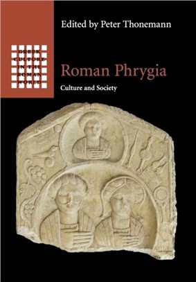 Roman Phrygia：Culture and Society