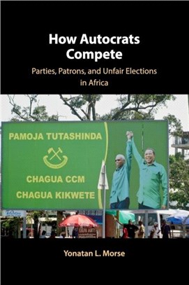 How Autocrats Compete：Parties, Patrons, and Unfair Elections in Africa