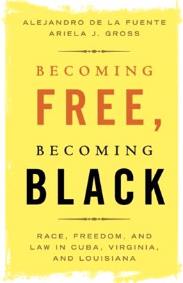 Becoming Free, Becoming Black：Race, Freedom, and Law in Cuba, Virginia, and Louisiana