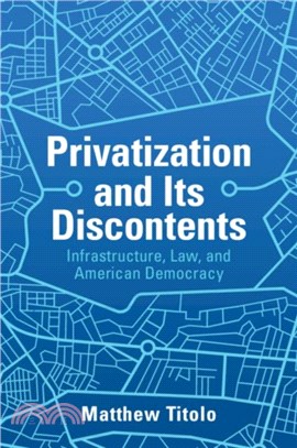 Privatization and Its Discontents：Infrastructure, Law, and American Democracy