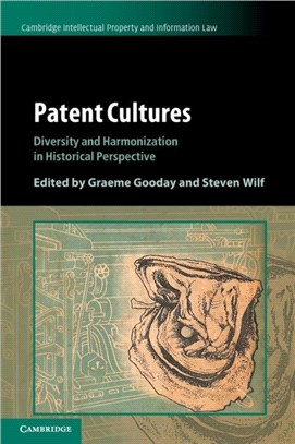 Patent Cultures：Diversity and Harmonization in Historical Perspective