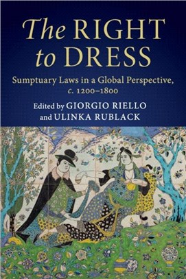 The Right to Dress：Sumptuary Laws in a Global Perspective, c.1200-1800