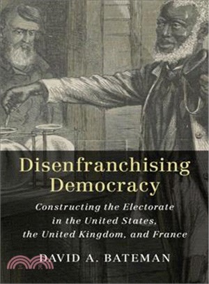 Disenfranchising Democracy ― Constructing the Electorate in the United States, the United Kingdom, and France