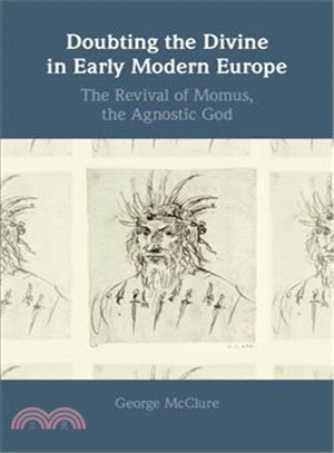 Doubting the Divine in Early Modern Europe ― The Revival of Momus, the Agnostic God