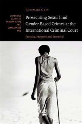 Prosecuting Sexual and Gender-based Crimes at the International Criminal Court ― Practice, Progress and Potential