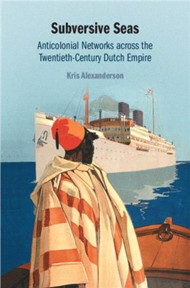 Subversive Seas ― Anti-colonial Networks Across the Twentieth-century Dutch Empire
