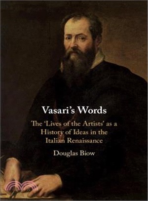 Vasari's Words ― The Lives of the Artists As a History of Ideas in the Italian Renaissance