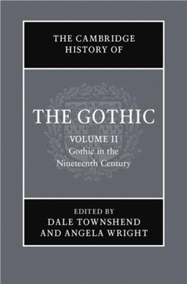 The Cambridge History of the Gothic: Volume 2, Gothic in the Nineteenth Century
