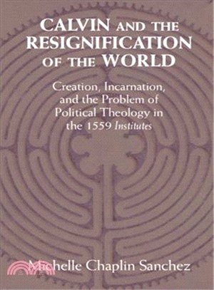 Theology and Politics in Calvin's Institutes of the Christian Religion