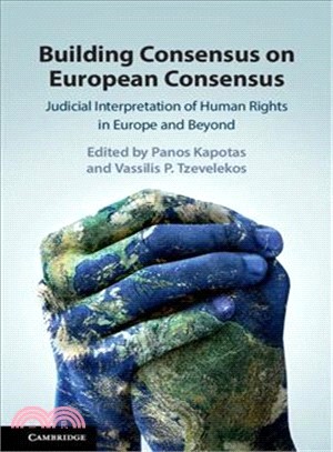 Building Consensus on European Consensus ― Judicial Interpretation of Human Rights in Europe and Beyond