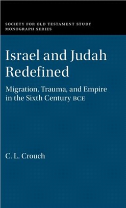 Israel and Judah Redefined：Migration, Trauma, and Empire in the Sixth Century BCE