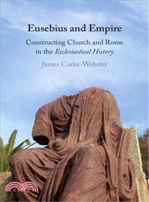 Eusebius and Empire ― Constructing Church and Rome in the Ecclesiastical History