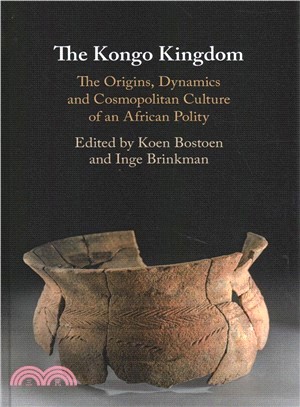 The Kongo Kingdom ― The Origins, Dynamics and Cosmopolitan Culture of an African Polity