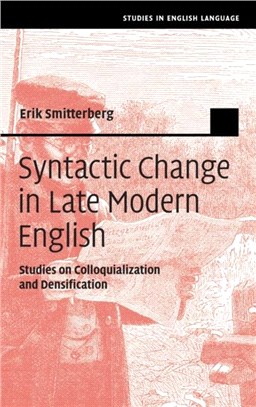 Syntactic Change in Late Modern English：Studies on Colloquialization and Densification