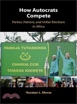 How Autocrats Compete ― Parties, Patrons, and Unfair Elections in Africa