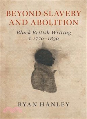 Beyond Slavery and Abolition ― Black British Writing, C.1770-1830